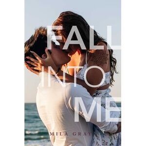 Fall Into Me -- Mila Gray